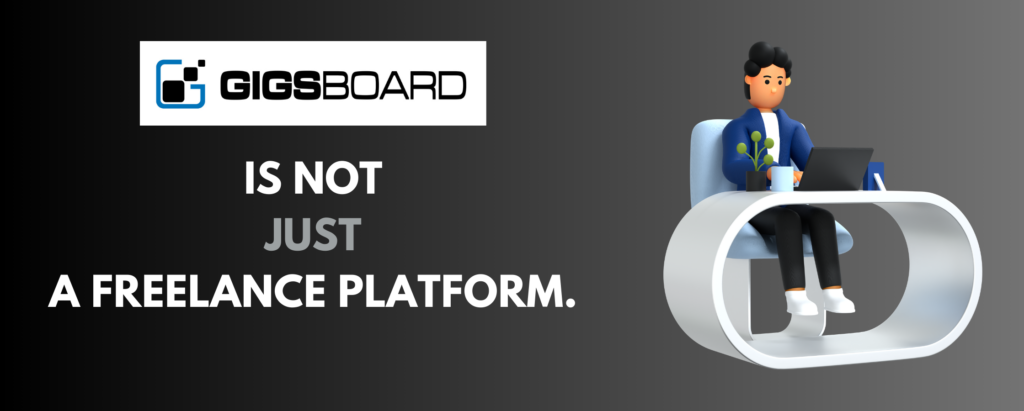 GigsBoard is not just a Freelancing platform.